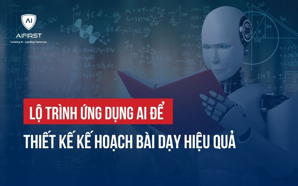 CÁC BƯỚC ỨNG DỤNG AI ĐỂ THIẾT KẾ KẾ HOẠCH BÀI DẠY HIỆU QUẢ